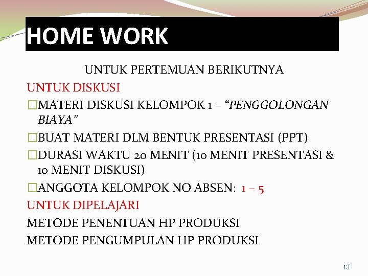 HOME WORK UNTUK PERTEMUAN BERIKUTNYA UNTUK DISKUSI �MATERI DISKUSI KELOMPOK 1 – “PENGGOLONGAN BIAYA” HOME WORK UNTUK PERTEMUAN BERIKUTNYA UNTUK DISKUSI �MATERI DISKUSI KELOMPOK 1 – “PENGGOLONGAN BIAYA”