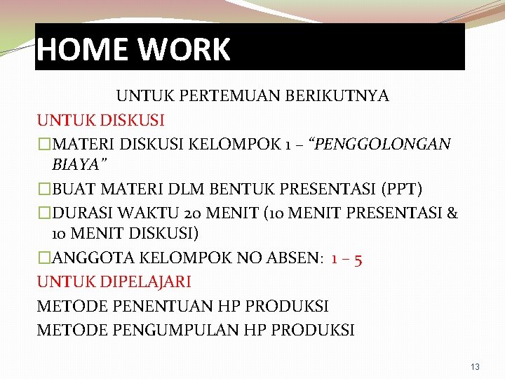 HOME WORK UNTUK PERTEMUAN BERIKUTNYA UNTUK DISKUSI �MATERI DISKUSI KELOMPOK 1 – “PENGGOLONGAN BIAYA”