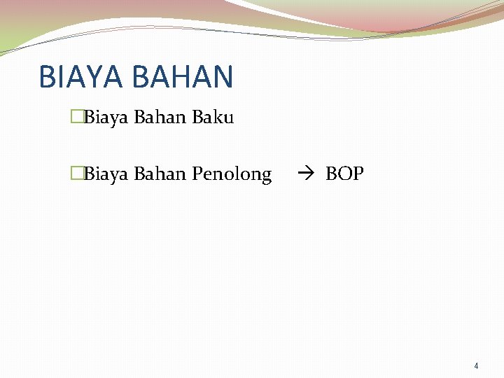 BIAYA BAHAN �Biaya Bahan Baku �Biaya Bahan Penolong BOP 4 BIAYA BAHAN �Biaya Bahan Baku �Biaya Bahan Penolong BOP 4