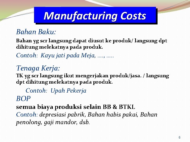 Manufacturing Costs Bahan Baku: Bahan yg scr langsung dapat diusut ke produk/ langsung dpt