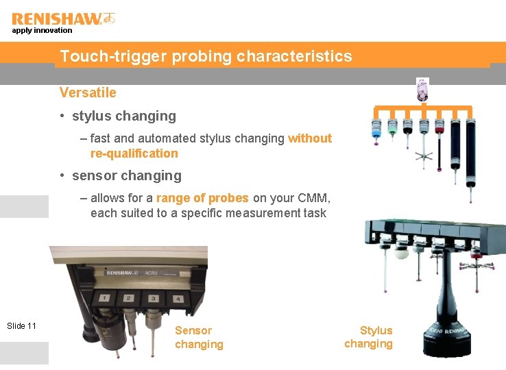 apply innovation Touch-trigger probing characteristics Versatile • stylus changing – fast and automated stylus