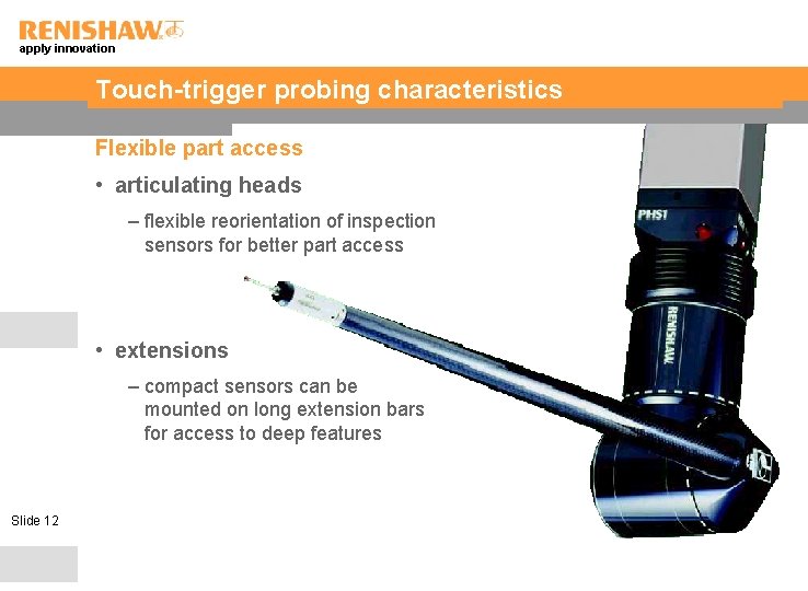 apply innovation Touch-trigger probing characteristics Flexible part access • articulating heads – flexible reorientation