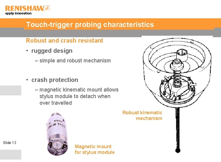 apply innovation Touch-trigger probing characteristics Robust and crash resistant • rugged design – simple