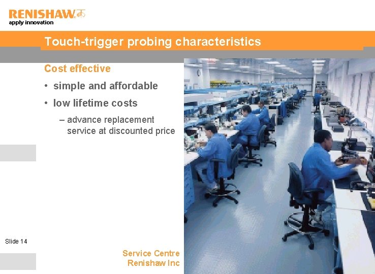 apply innovation Touch-trigger probing characteristics Cost effective • simple and affordable • low lifetime