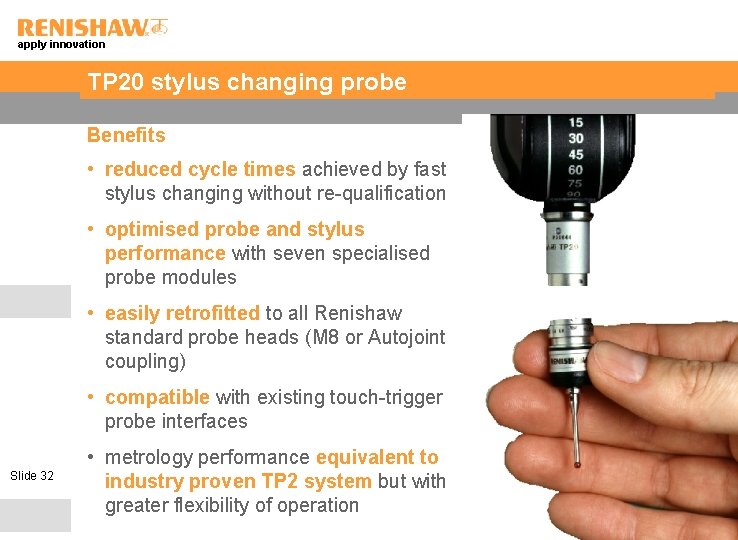apply innovation TP 20 stylus changing probe Benefits • reduced cycle times achieved by