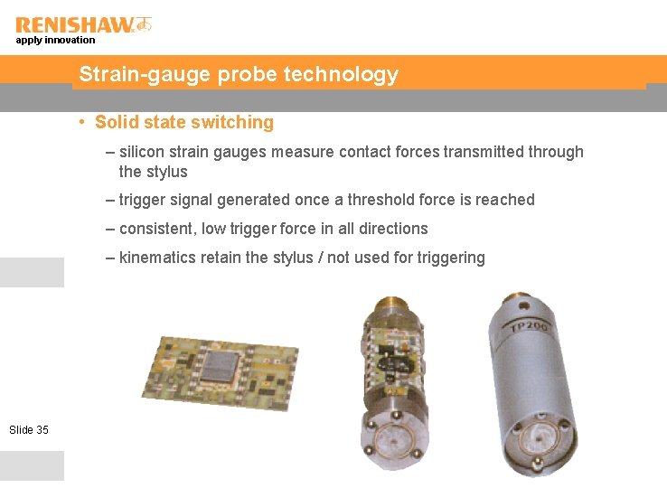 apply innovation Strain-gauge probe technology • Solid state switching – silicon strain gauges measure