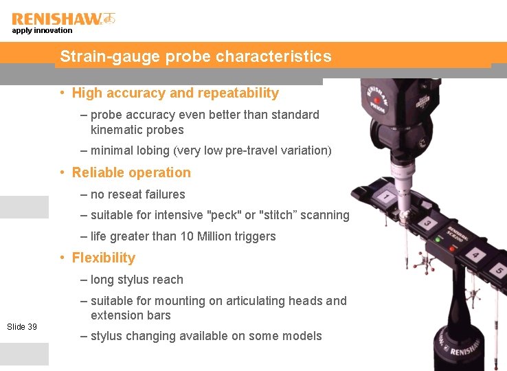 apply innovation Strain-gauge probe characteristics • High accuracy and repeatability – probe accuracy even