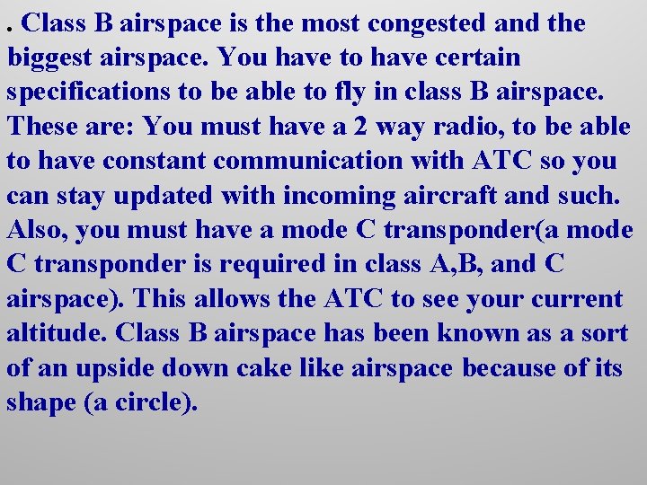 . Class B airspace is the most congested and the biggest airspace. You have