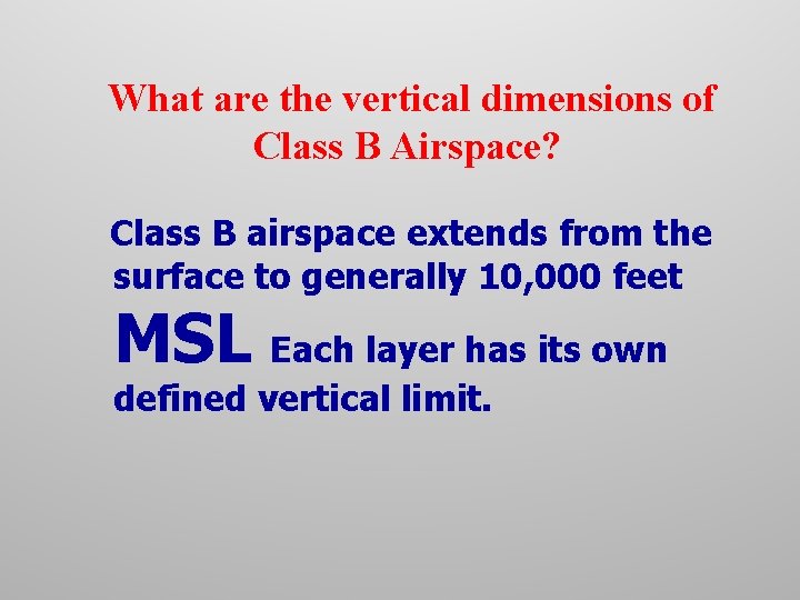 What are the vertical dimensions of Class B Airspace? Class B airspace extends from