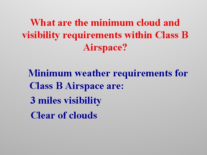 What are the minimum cloud and visibility requirements within Class B Airspace? Minimum weather