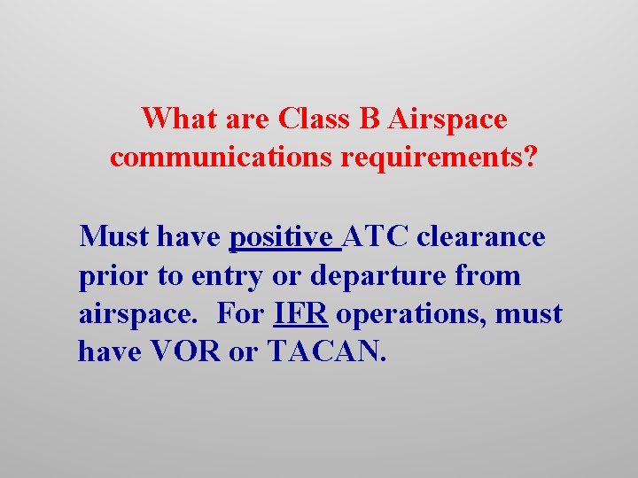 What are Class B Airspace communications requirements? Must have positive ATC clearance prior to