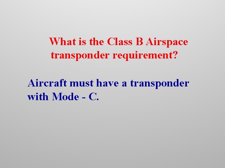 What is the Class B Airspace transponder requirement? Aircraft must have a transponder with