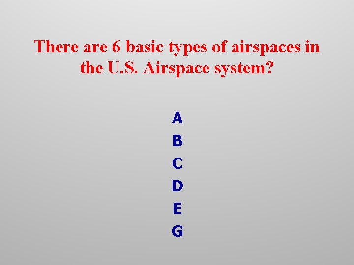 There are 6 basic types of airspaces in the U. S. Airspace system? A