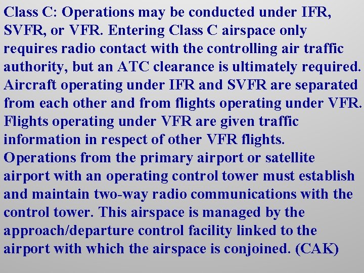 Class C: Operations may be conducted under IFR, SVFR, or VFR. Entering Class C