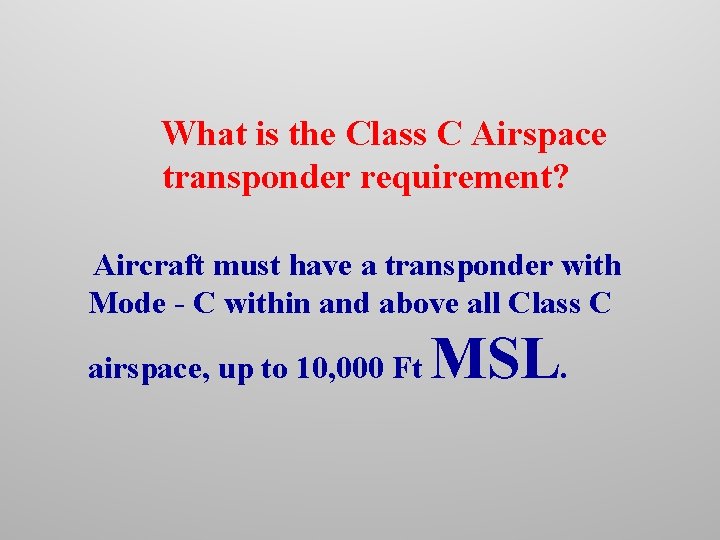 What is the Class C Airspace transponder requirement? Aircraft must have a transponder with