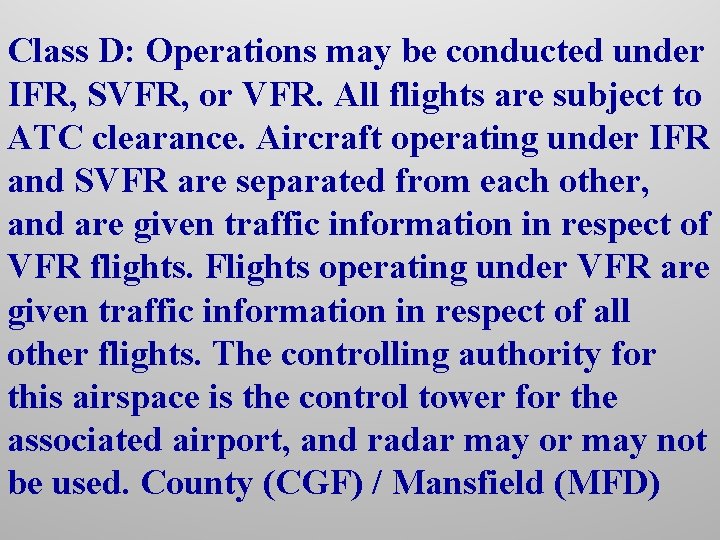 Class D: Operations may be conducted under IFR, SVFR, or VFR. All flights are