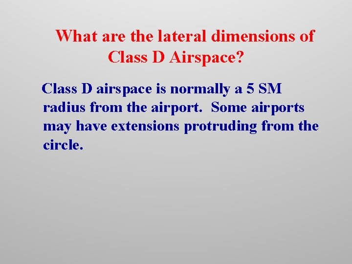 What are the lateral dimensions of Class D Airspace? Class D airspace is normally