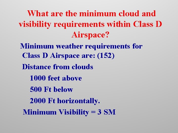 What are the minimum cloud and visibility requirements within Class D Airspace? Minimum weather