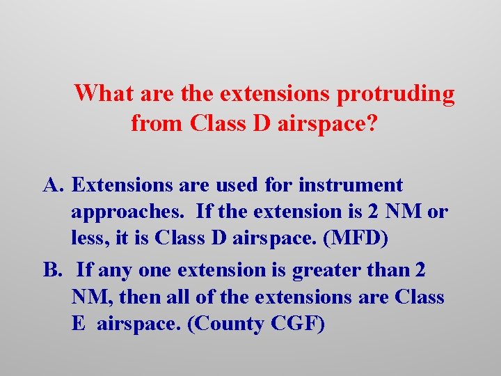 What are the extensions protruding from Class D airspace? A. Extensions are used for