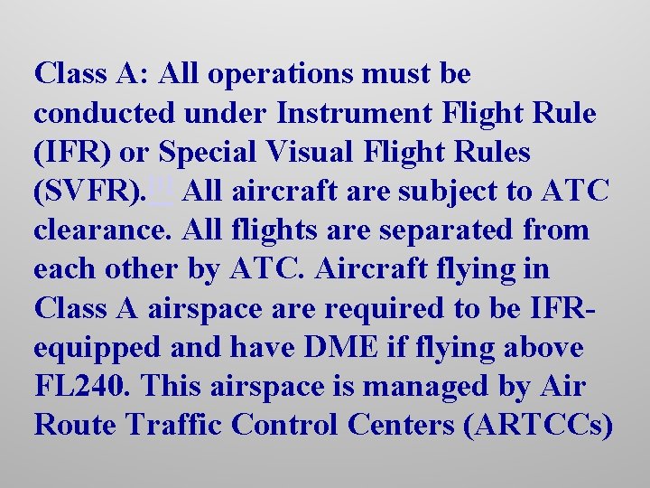 Class A: All operations must be conducted under Instrument Flight Rule (IFR) or Special