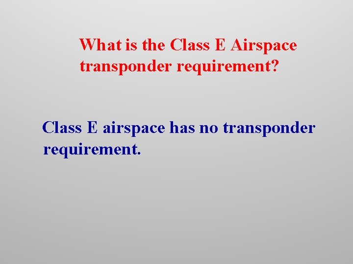 What is the Class E Airspace transponder requirement? Class E airspace has no transponder