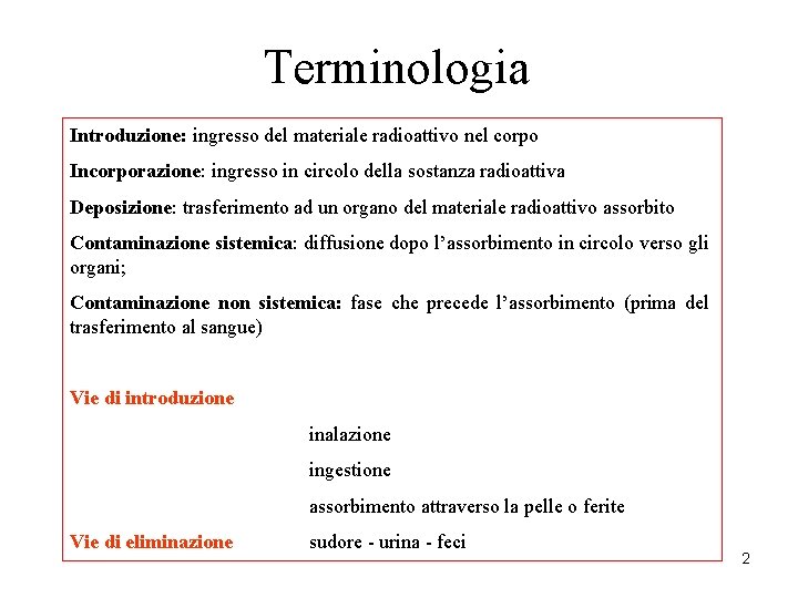 Terminologia Introduzione: ingresso del materiale radioattivo nel corpo Incorporazione: ingresso in circolo della sostanza