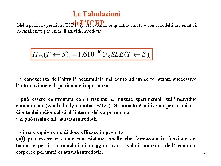 Le Tabulazioni dell’ICRP Nella pratica operativa l’ICRP riporta tabulati le quantità valutate con i