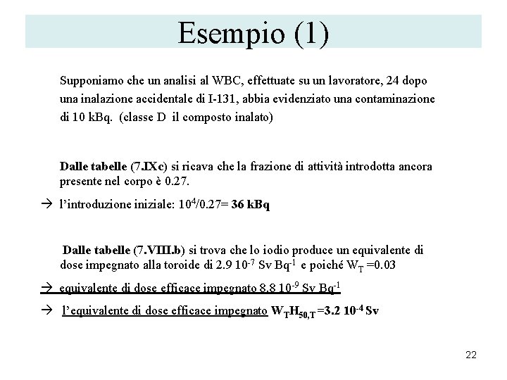 Esempio (1) Supponiamo che un analisi al WBC, effettuate su un lavoratore, 24 dopo