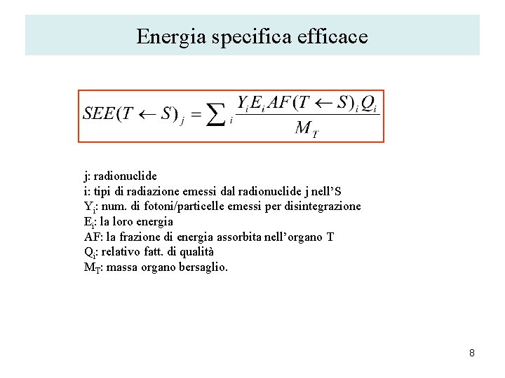 Energia specifica efficace j: radionuclide i: tipi di radiazione emessi dal radionuclide j nell’S