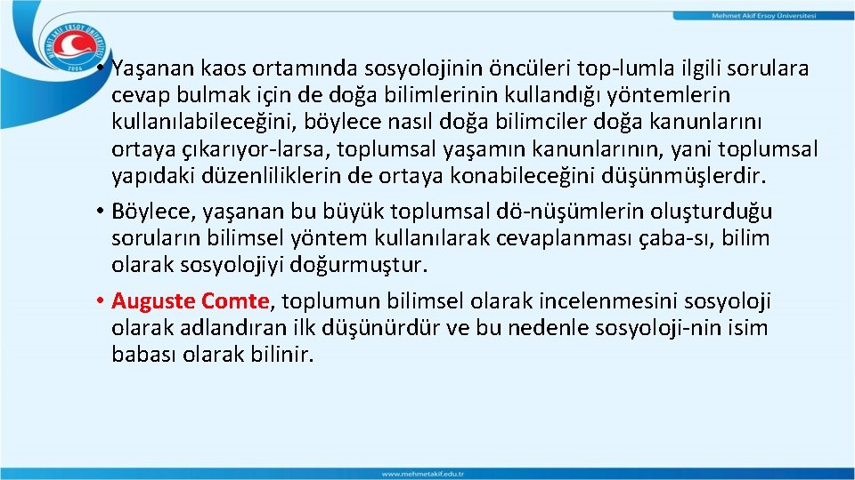 • Yaşanan kaos ortamında sosyolojinin öncüleri top lumla ilgili sorulara cevap bulmak için • Yaşanan kaos ortamında sosyolojinin öncüleri top lumla ilgili sorulara cevap bulmak için