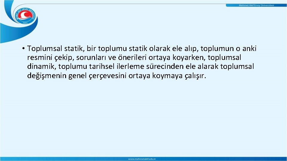 • Toplumsal statik, bir toplumu statik olarak ele alıp, toplumun o anki resmini • Toplumsal statik, bir toplumu statik olarak ele alıp, toplumun o anki resmini