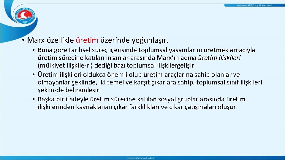 • Marx özellikle üretim üzerinde yoğunlaşır. • Buna göre tarihsel süreç içerisinde toplumsal • Marx özellikle üretim üzerinde yoğunlaşır. • Buna göre tarihsel süreç içerisinde toplumsal