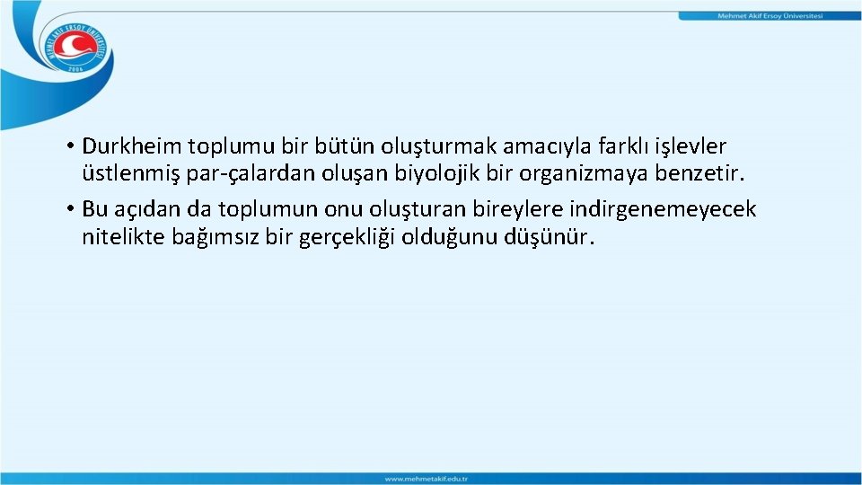• Durkheim toplumu bir bütün oluşturmak amacıyla farklı işlevler üstlenmiş par çalardan oluşan • Durkheim toplumu bir bütün oluşturmak amacıyla farklı işlevler üstlenmiş par çalardan oluşan