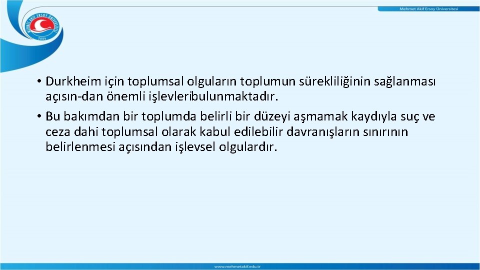 • Durkheim için toplumsal olguların toplumun sürekliliğinin sağlanması açısın dan önemli işlevleribulunmaktadır. • • Durkheim için toplumsal olguların toplumun sürekliliğinin sağlanması açısın dan önemli işlevleribulunmaktadır. •