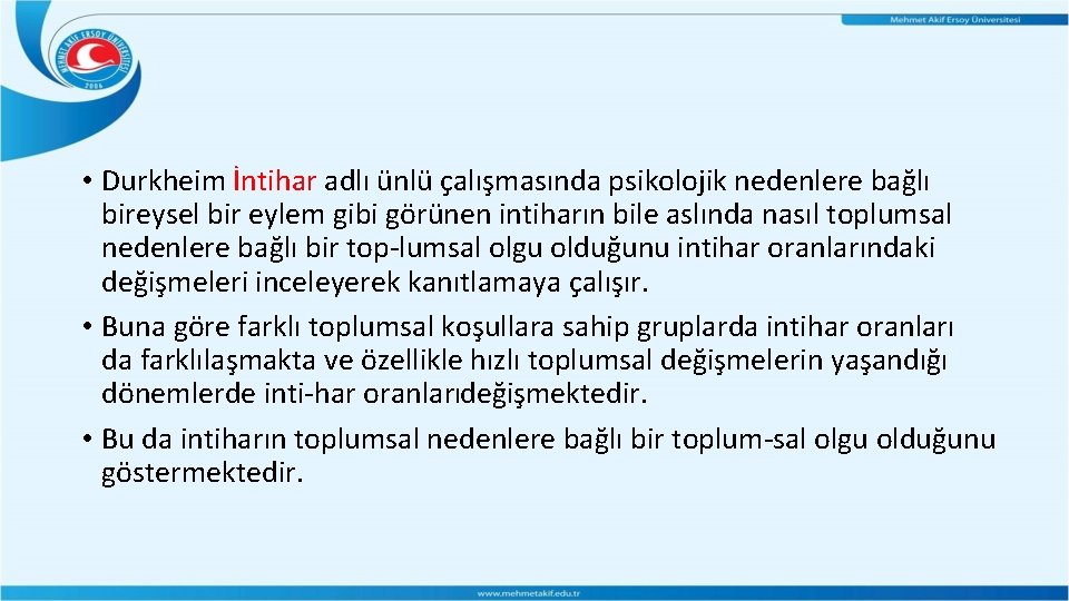 • Durkheim İntihar adlı ünlü çalışmasında psikolojik nedenlere bağlı bireysel bir eylem gibi • Durkheim İntihar adlı ünlü çalışmasında psikolojik nedenlere bağlı bireysel bir eylem gibi