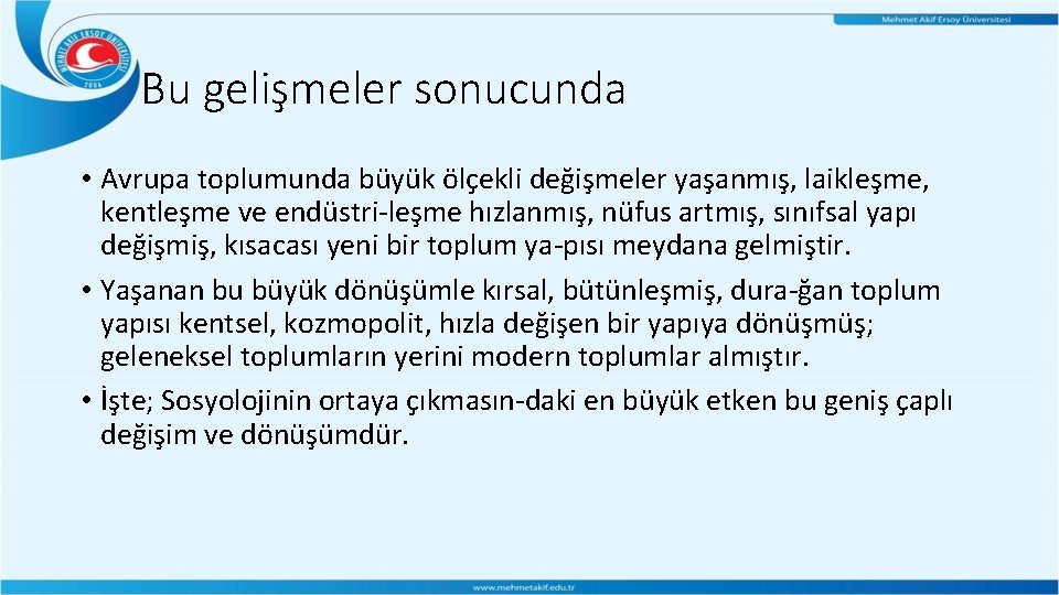 Bu gelişmeler sonucunda • Avrupa toplumunda büyük ölçekli değişmeler yaşanmış, laikleşme, kentleşme ve endüstri Bu gelişmeler sonucunda • Avrupa toplumunda büyük ölçekli değişmeler yaşanmış, laikleşme, kentleşme ve endüstri