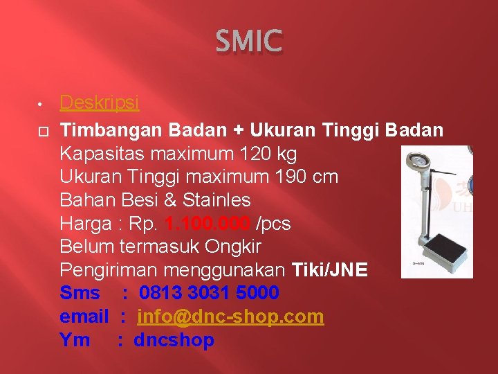 SMIC • Deskripsi Timbangan Badan + Ukuran Tinggi Badan Kapasitas maximum 120 kg Ukuran