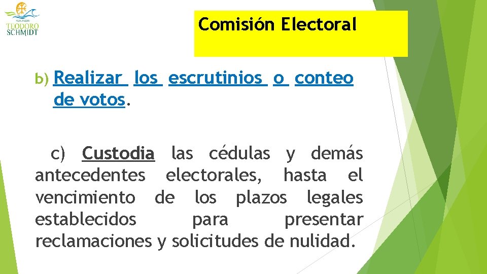 Comisión Electoral b) Realizar los escrutinios o conteo de votos. c) Custodia las cédulas