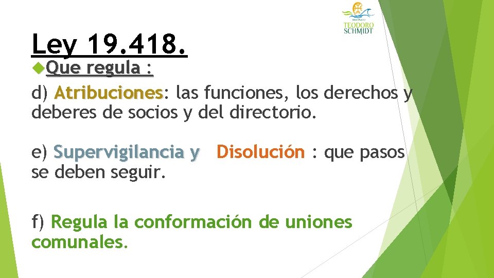 Ley 19. 418. Que regula : d) Atribuciones: Atribuciones las funciones, los derechos y