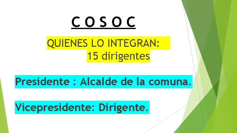 COSOC QUIENES LO INTEGRAN: 15 dirigentes Presidente : Alcalde de la comuna. Vicepresidente: Dirigente.