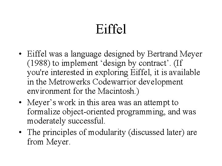 Eiffel • Eiffel was a language designed by Bertrand Meyer (1988) to implement ‘design