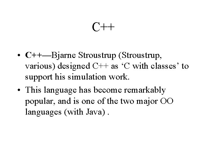 C++ • C++—Bjarne Stroustrup (Stroustrup, various) designed C++ as ‘C with classes’ to support