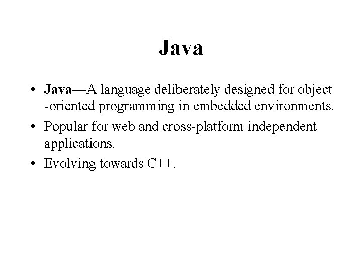 Java • Java—A language deliberately designed for object -oriented programming in embedded environments. •