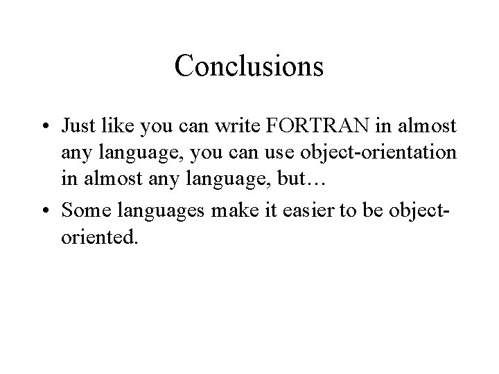 Conclusions • Just like you can write FORTRAN in almost any language, you can