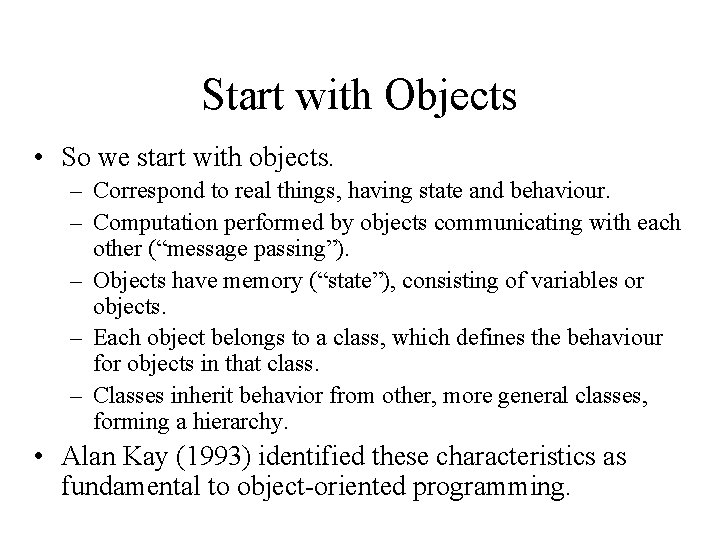 Start with Objects • So we start with objects. – Correspond to real things,