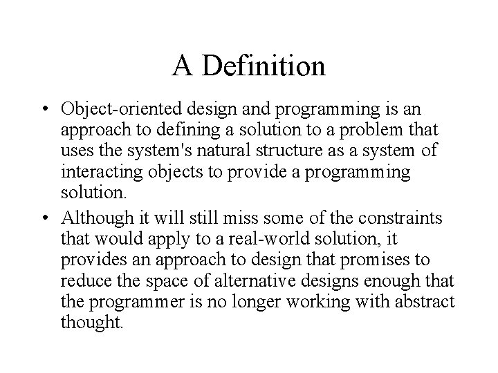 A Definition • Object-oriented design and programming is an approach to defining a solution