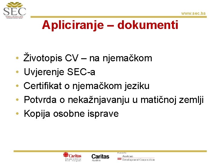 www. sec. ba Apliciranje – dokumenti • • • Životopis CV – na njemačkom