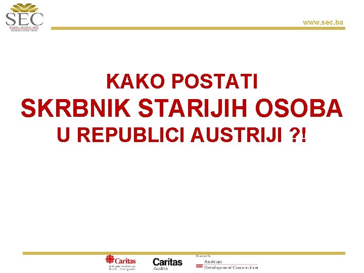 www. sec. ba KAKO POSTATI SKRBNIK STARIJIH OSOBA U REPUBLICI AUSTRIJI ? ! 