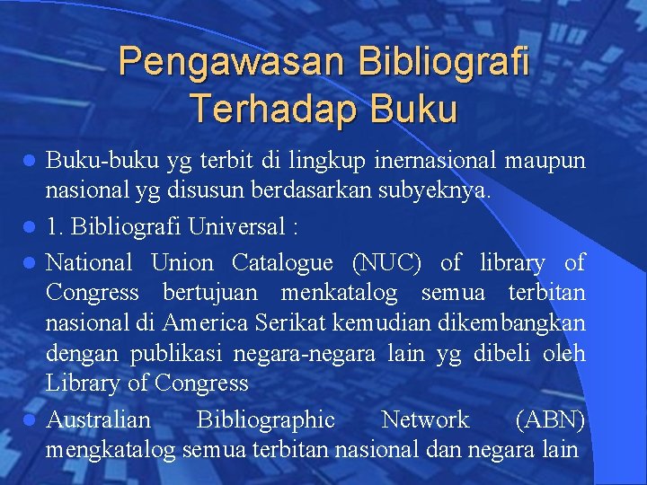 Pengawasan Bibliografi Terhadap Buku-buku yg terbit di lingkup inernasional maupun nasional yg disusun berdasarkan