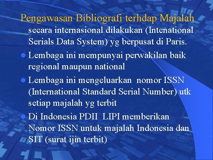 Pengawasan Bibliografi terhdap Majalah secara internasional dilakukan (Intenational Serials Data System) yg berpusat di